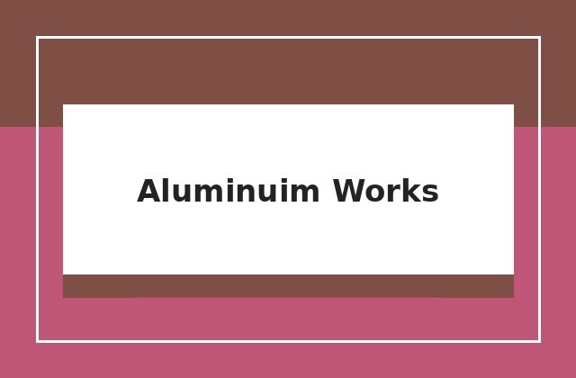Aluminuim Works