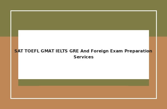 SAT, TOEFL, GMAT, IELTS, GRE and foreign exam preparation services